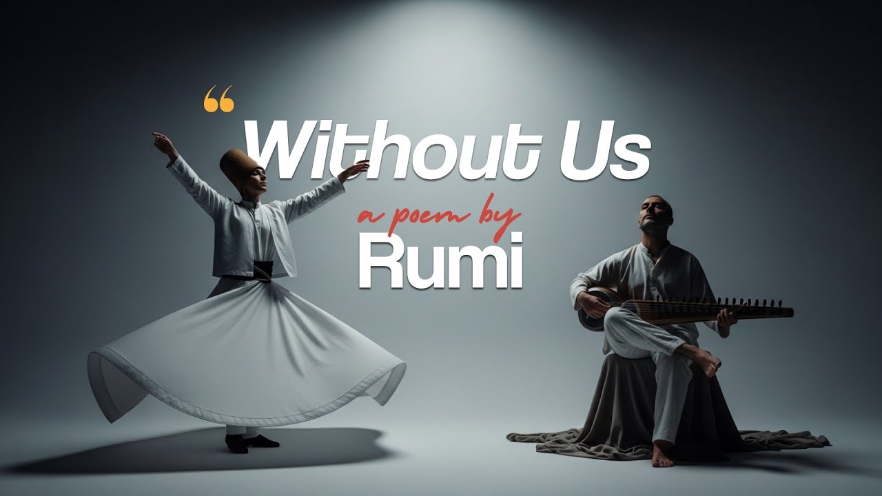 Without Us &ndash;Rumi Poem Spiritual Sufi Music Journey Beyond Self(English Translation & Interpretation)