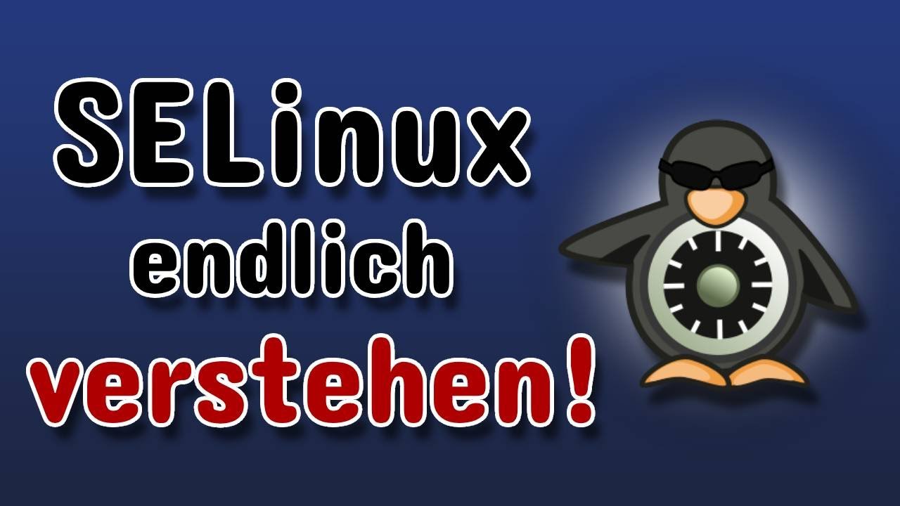 Mit SELinux deine Linux-Server zus&auml;tzlich absichern - Aber wie? Deutscher SELinux Guide (Teil 1)