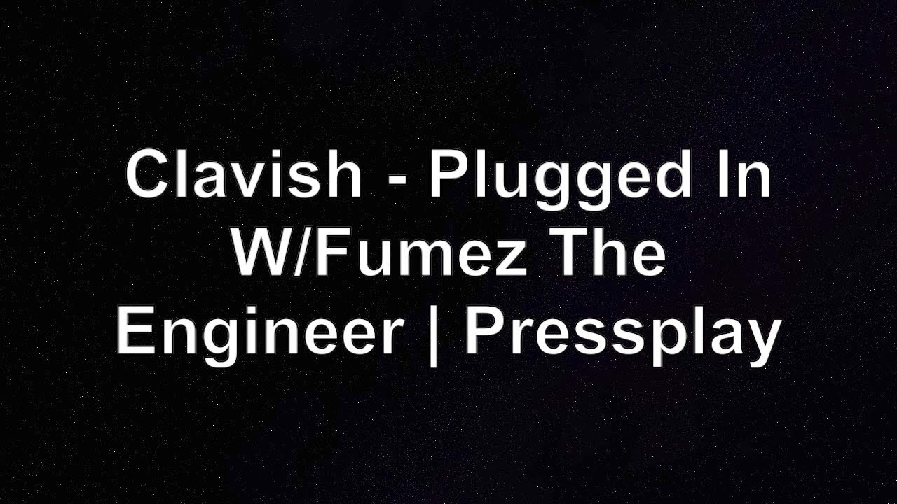 Clavish - Plugged In W/Fumez The Engineer | Pressplay Lyrics