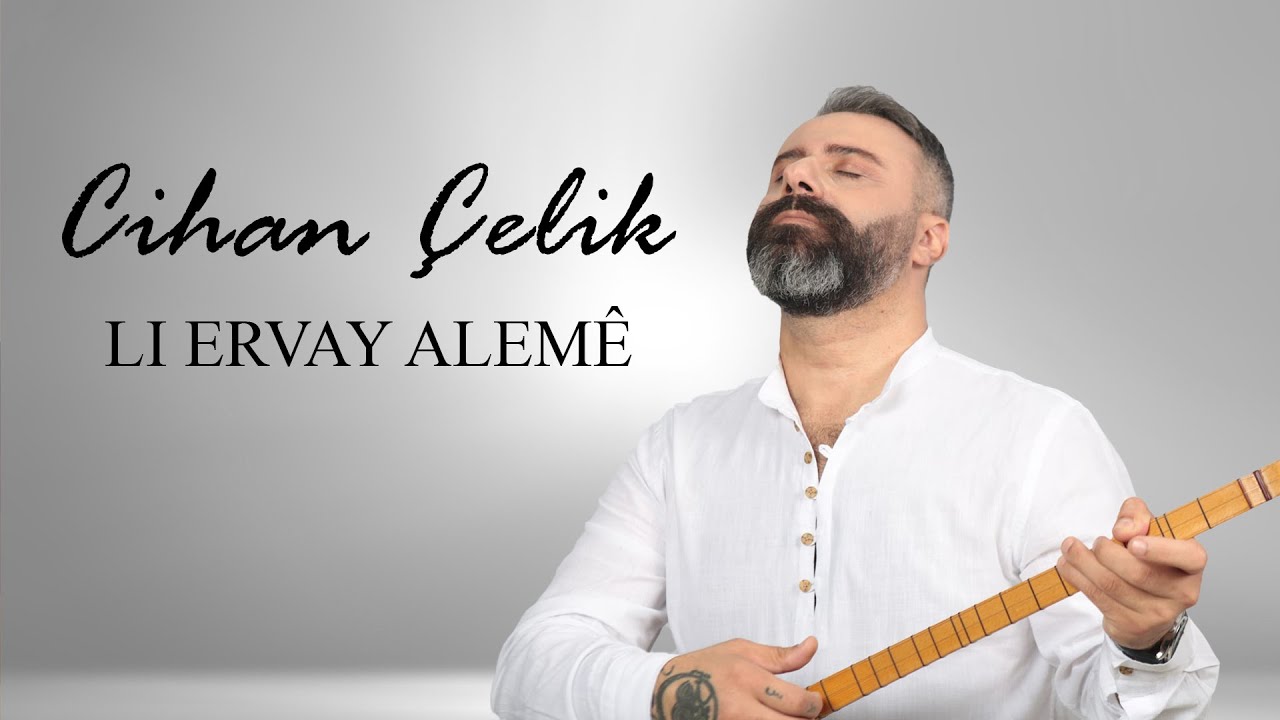 Cihan Çelik - LI ERVAY ALEMÊ