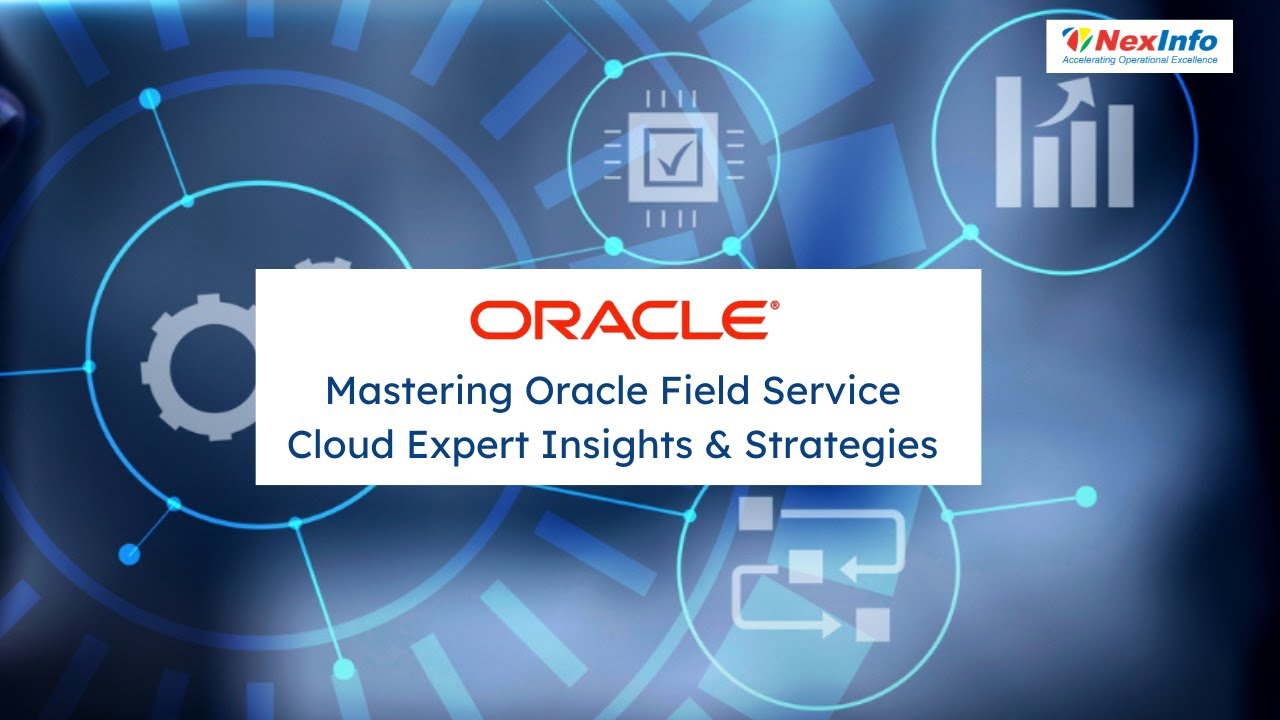 Mastering Oracle Field Service Cloud Expert Insights & Strategies