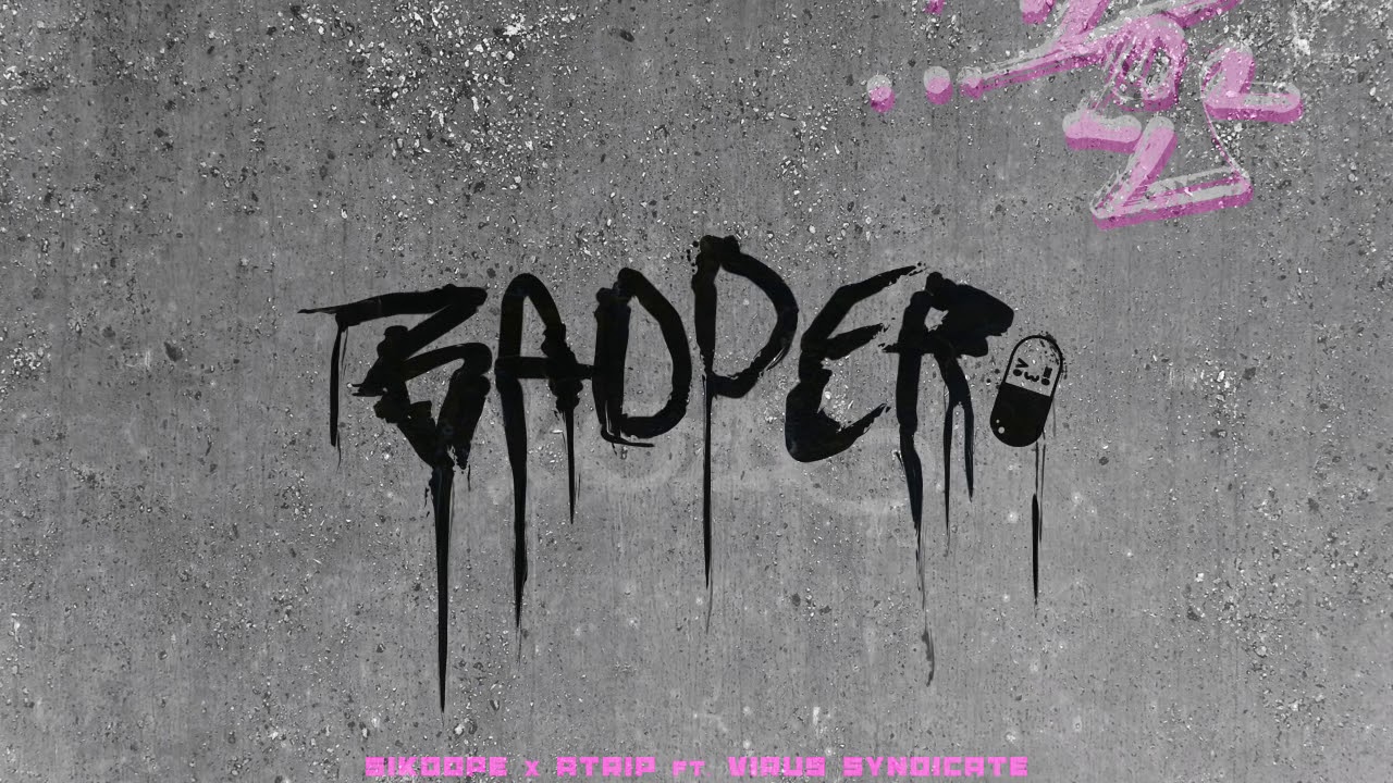 Sikdope x ATRIP - Badder Ft. Virus Syndicate