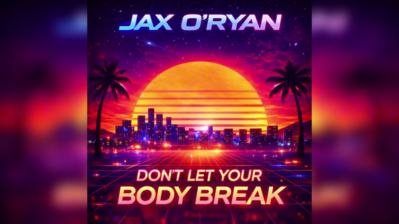 Jax O’Ryan – Don’t Let Your Body Break (Official Audio)
