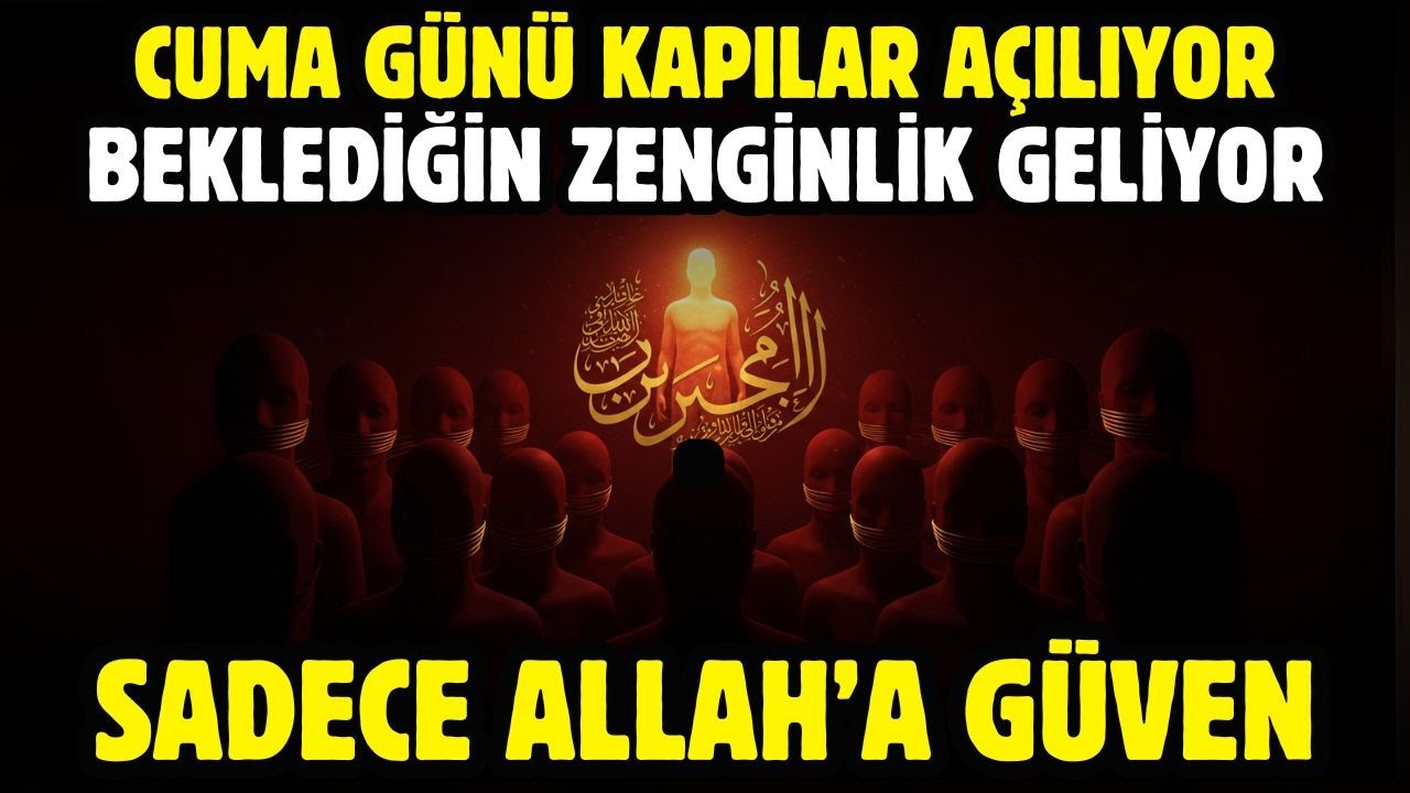 CUMA GÜNÜ BEKLEDİĞİN ZENGİNLİK GELİYOR! SADECE ALLAH'A GÜVEN!