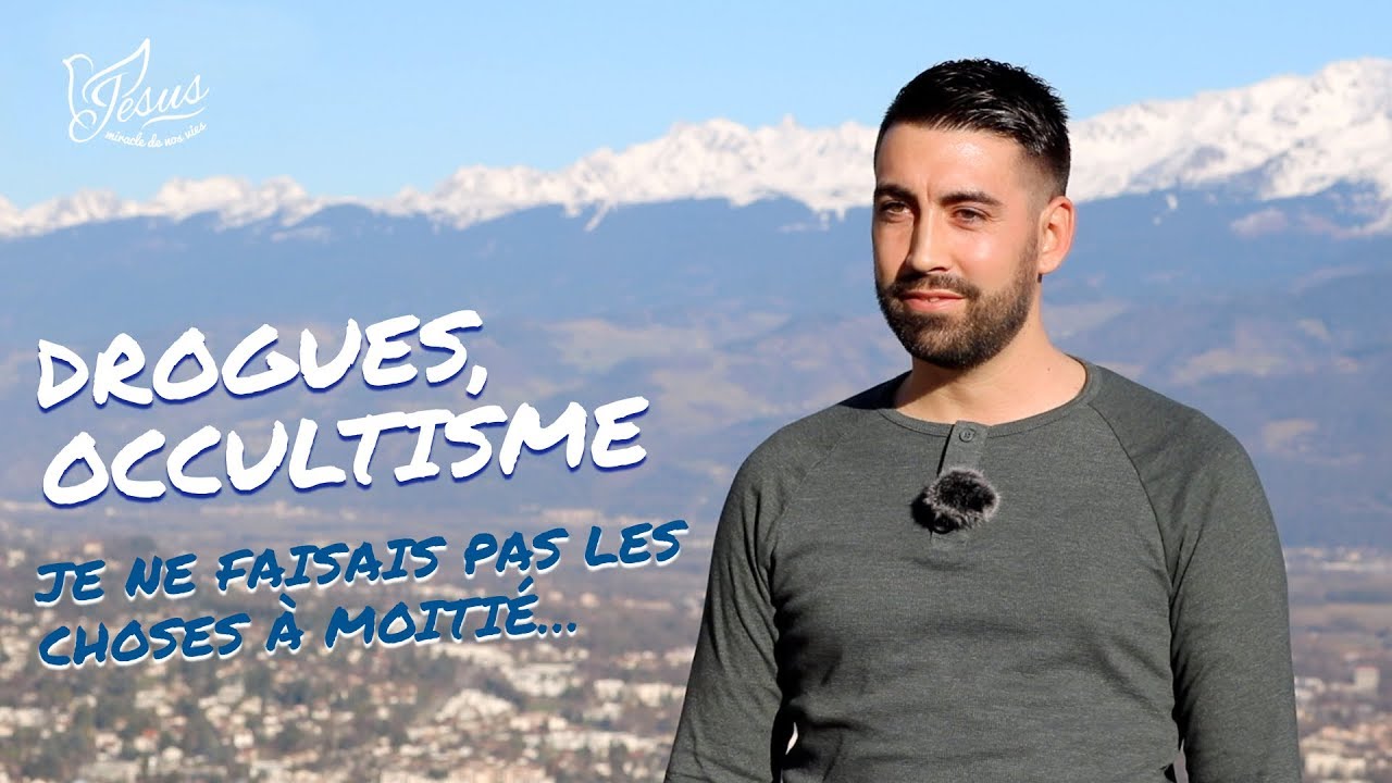 TÉMOIGNAGE : DROGUES, OCCULTISME, JE NE FAISAIS PAS LES CHOSES À MOITIÉ...