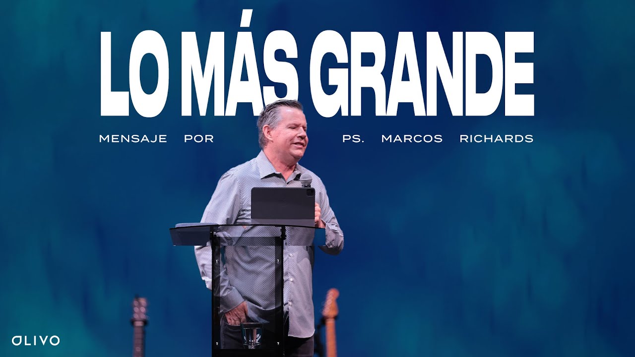 Lo Más Grande - Ps. Marcos Richards - 