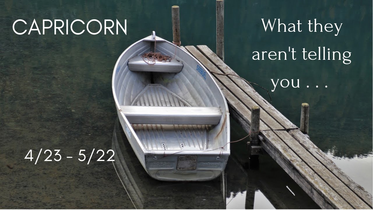 CAPRICORN: What they aren't telling you . . . 4/23 - 5/22