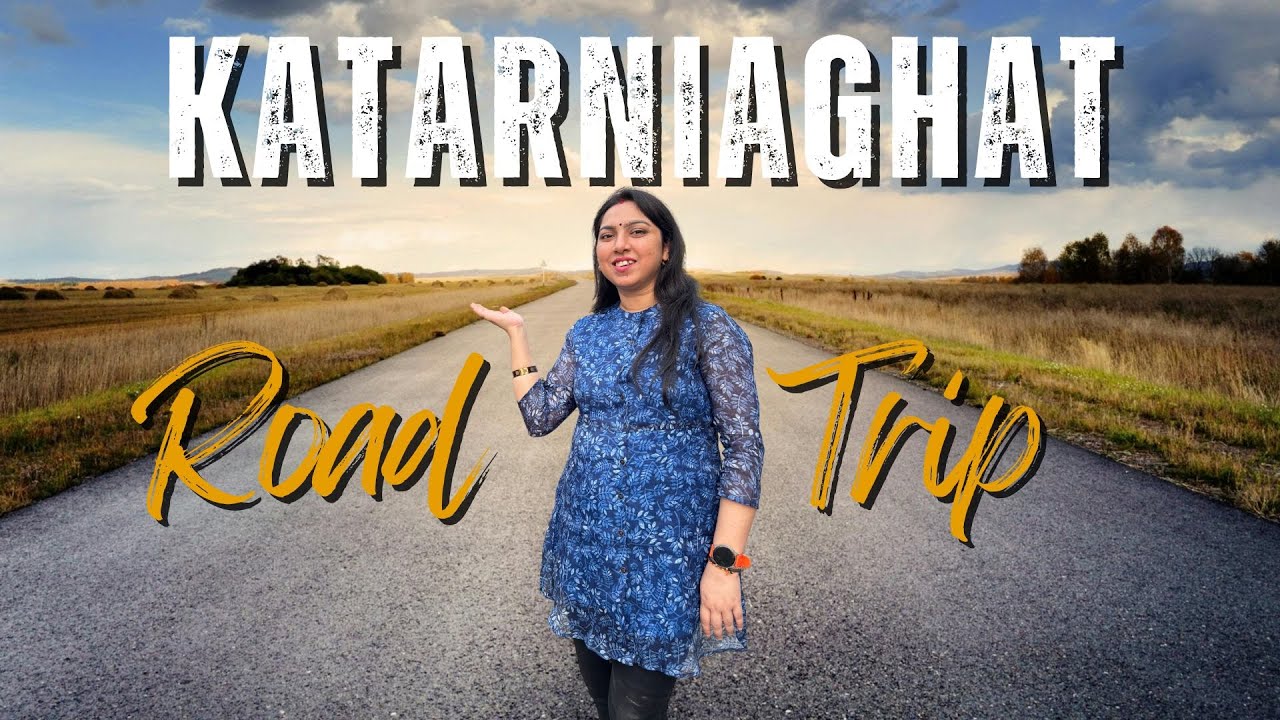 Katarniaghat Wildlife Sanctuary | Raod Trip | कतर्नियाघाट कैसे जाएँ पूरी जानकारी | Travel Vlog