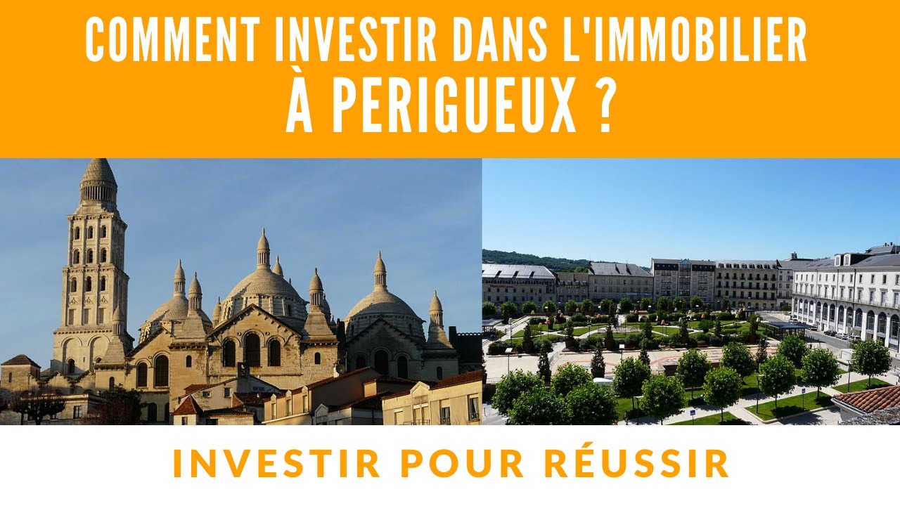 Comment investir dans l'immobilier à Périgueux ?