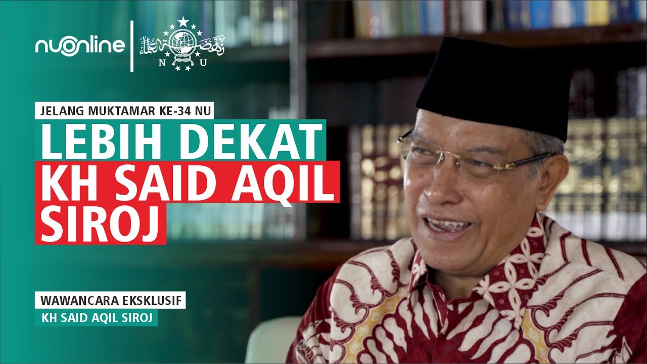 Lebih Dekat dengan KH Said Aqil Siroj: Masa Kecil, Pendidikan dan Pengabdian di NU