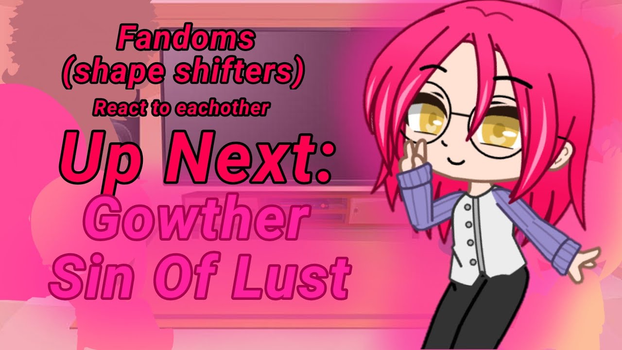Fandoms react to each other//Shape shifters\\P2: Gowther Sin of Lust, SDS🐐🏹