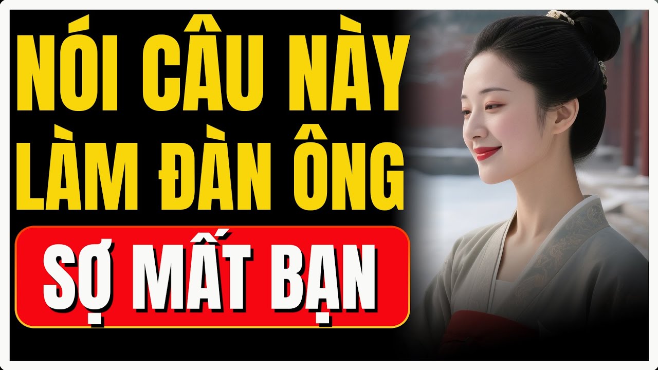 Chỉ 3 câu nói – Chạm đúng vào nỗi sợ khiến đàn ông không dám rời xa bạn | Nữ Khắc Kỷ