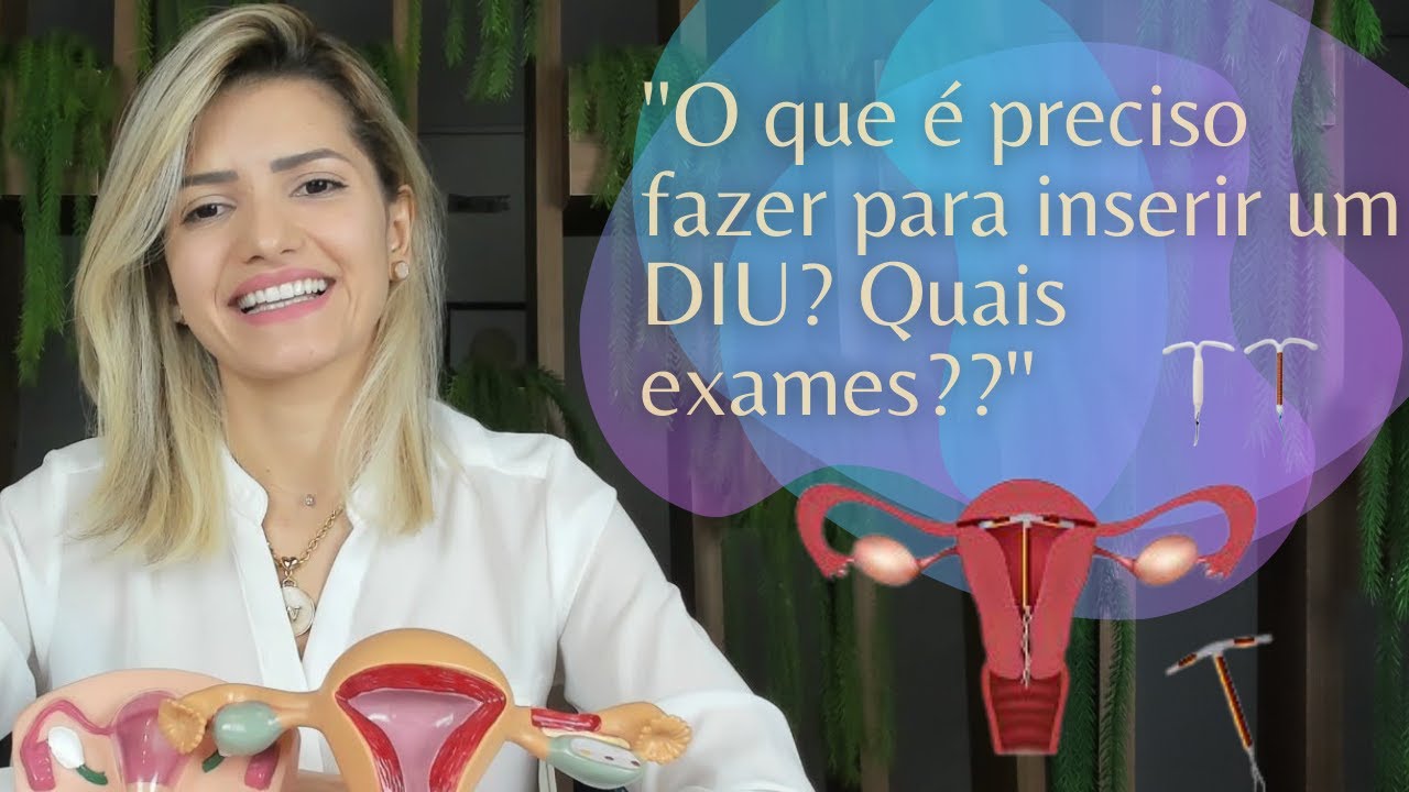 O que &eacute; preciso fazer para inserir um DIU? Quais exames?