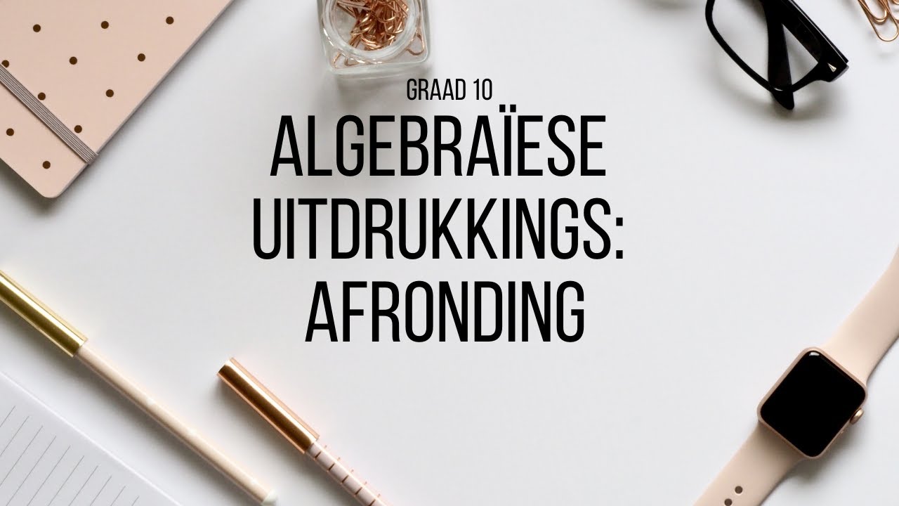 Graad 10 Algebra&iuml;ese Uitdrukkings #3: Afronding