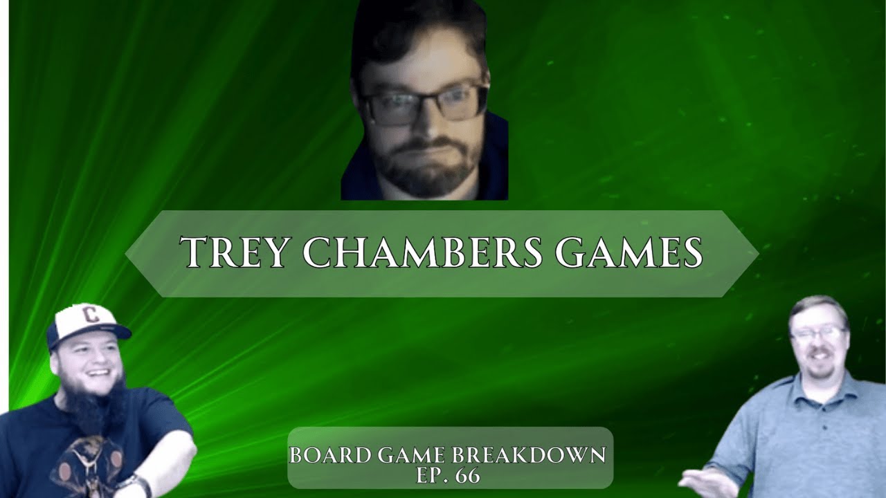 Board Game Breakdown Ep. 66: Trey Chambers Games and Interview