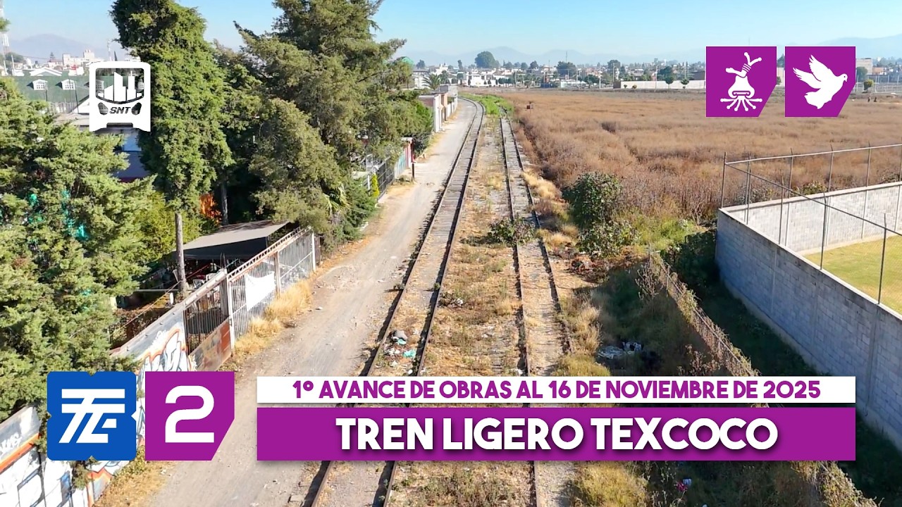 (Vers. Extendida) Tren Ligero EDOMEX Línea 2, Texcoco - La Paz. 1° Avance de obra al 17-11-2025.