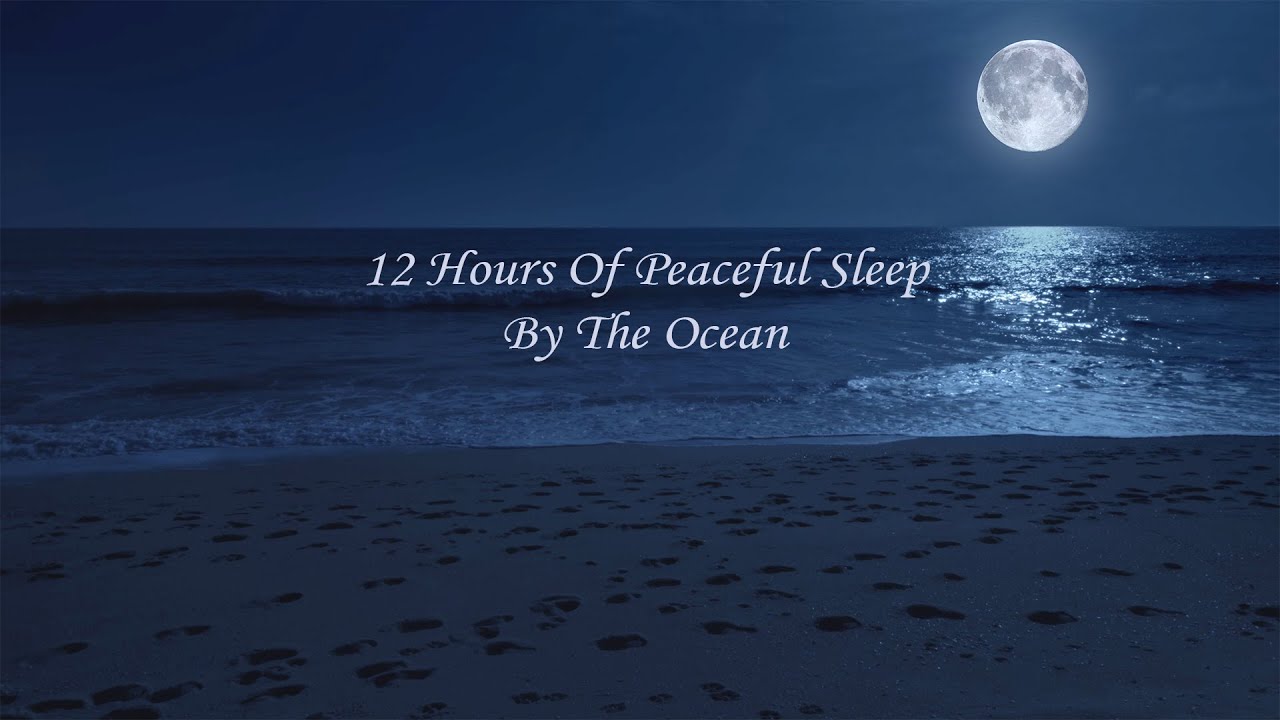 Deep Sleeping All Night Long And A Bit In The Morning, 12 Hours Of Peaceful Sleep By The Ocean