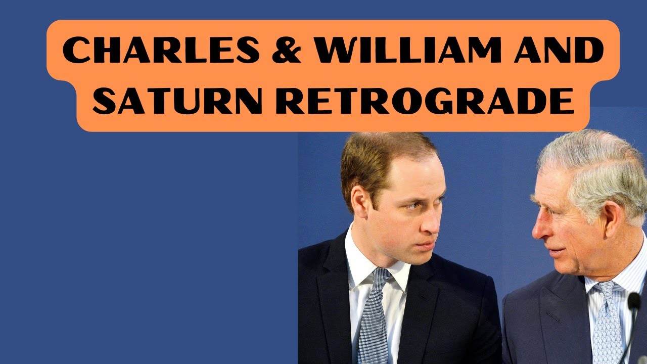 SATURN RETROGRADE FOR CHARLES AND WILLIAM, WILL IT DRAW THEM CLOSER OR TENSION THEM FURTHER APART?