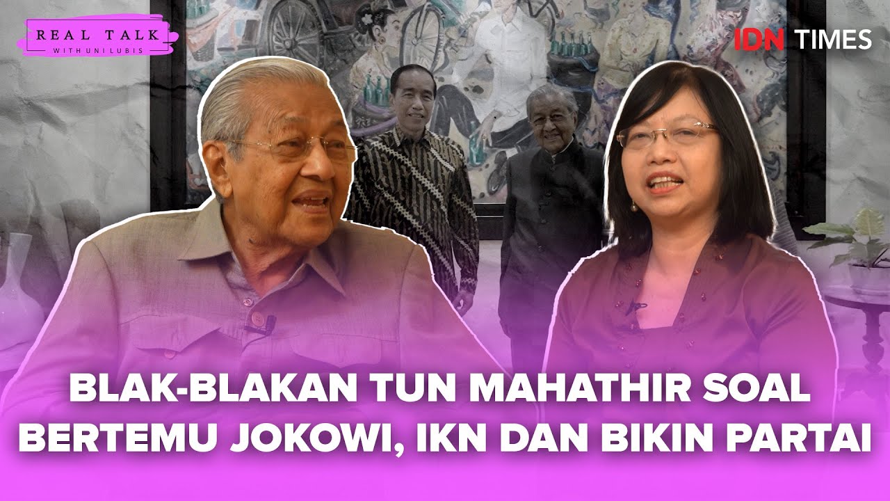 Real Talk with Uni Lubis - BLAK-BLAKAN TUN MAHATHIR SOAL BERTEMU JOKOWI, IKN DAN BIKIN PARTAI
