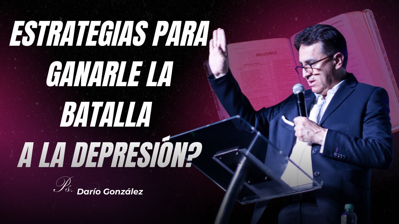 Estrategias para ganarle la batalla a la Depresión - Hechos Mi Iglesia - Pastor Darío González