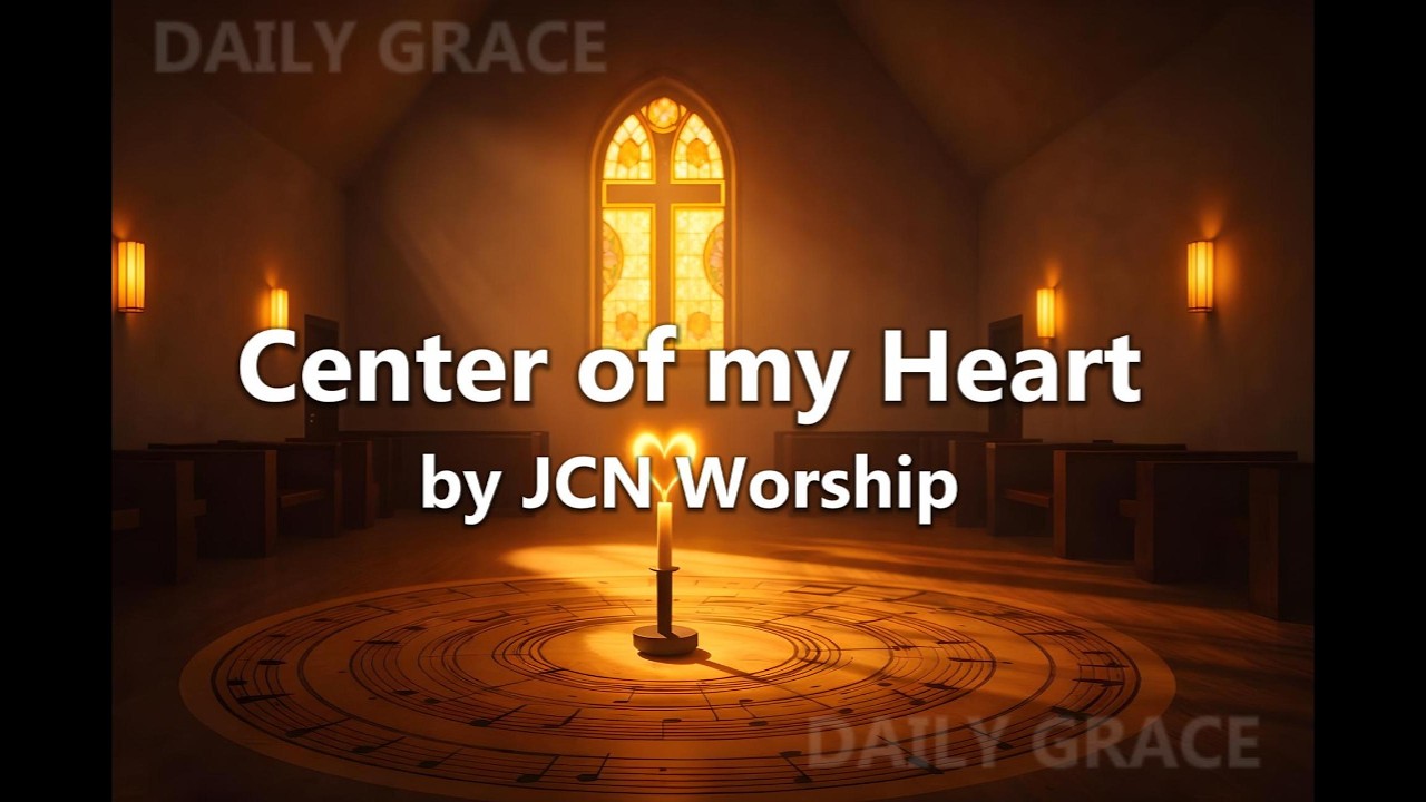 Center of my Heart - by JCN Worship
