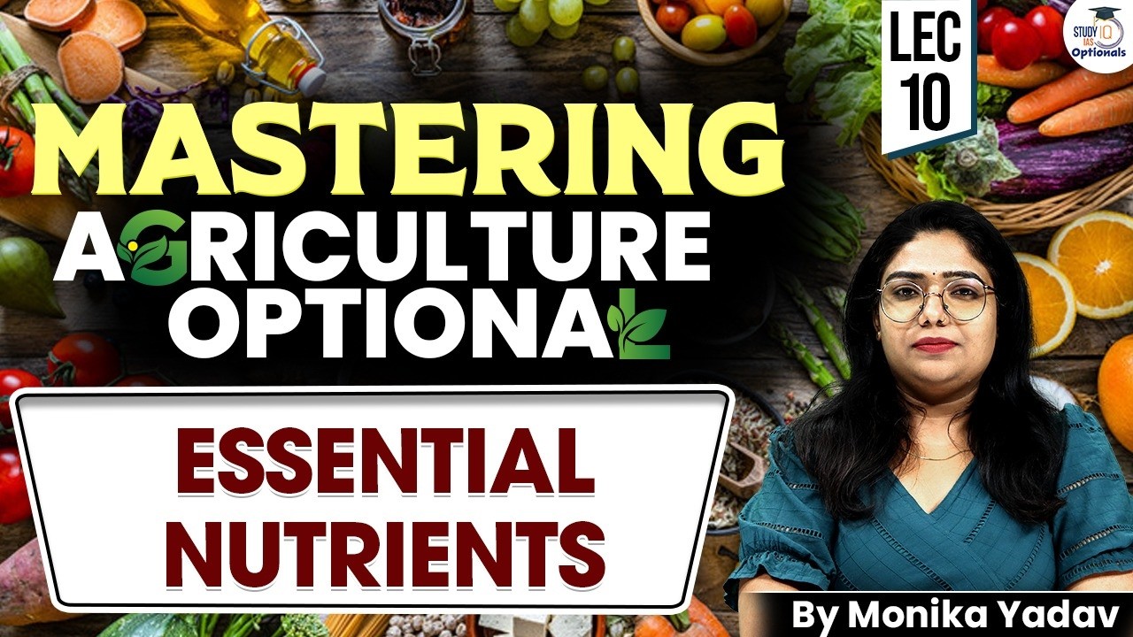 What Are Essential Plant Nutrients? | Agriculture Optional | Monika Yadav