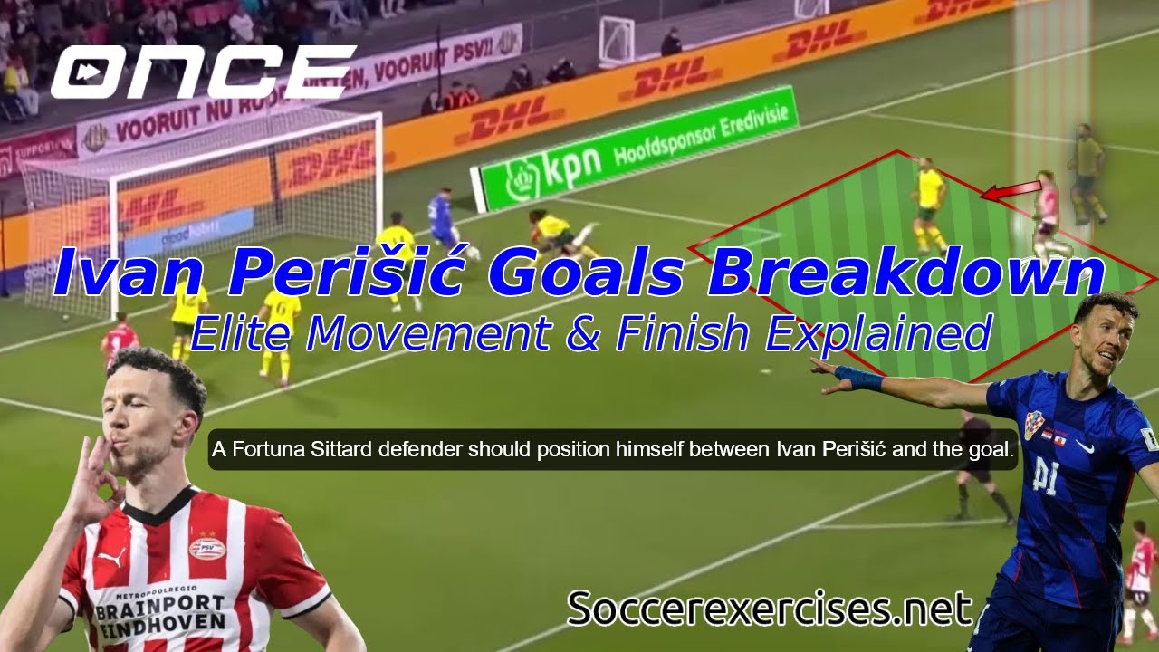 Ivan Peri&scaron;ić Goals Breakdown &ndash; Elite Movement & Finish Explained by @Soccer-Exercises