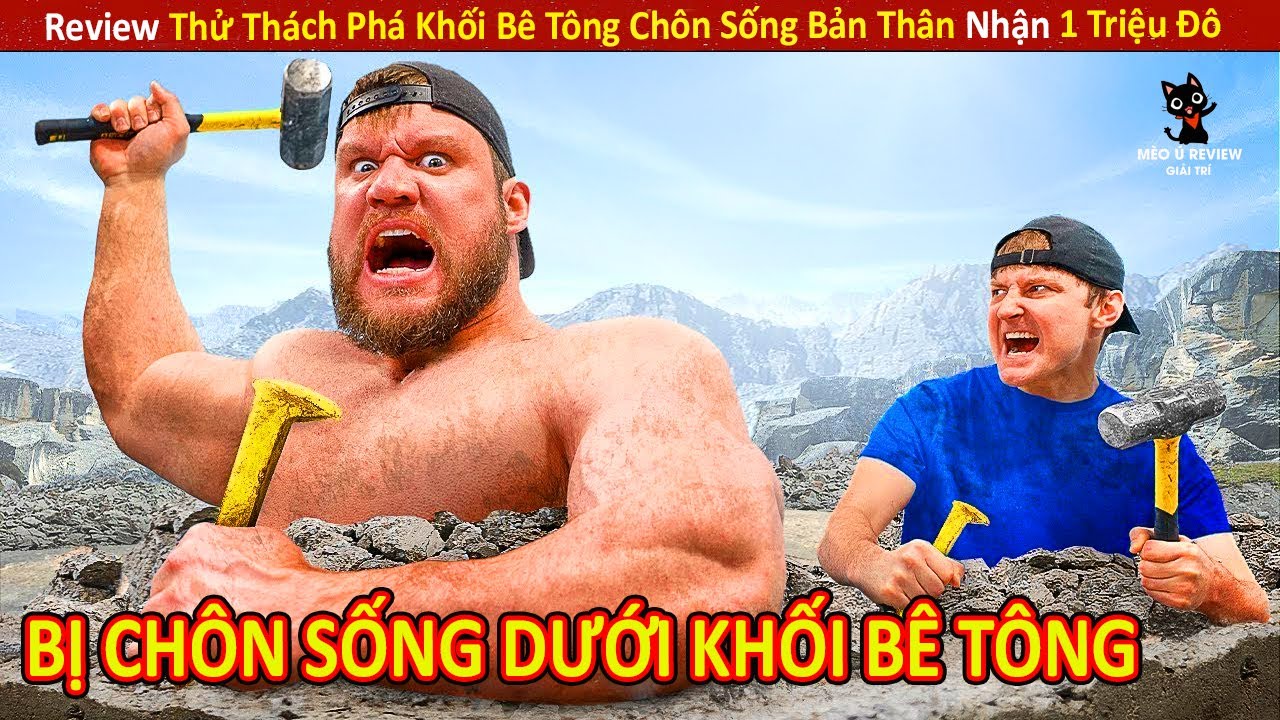 Review Thử Thách Phá Khối Bê Tông Chôn Sống Bản Thân Nhận 1 Triệu Đô || Review Giải Trí Đời Sống