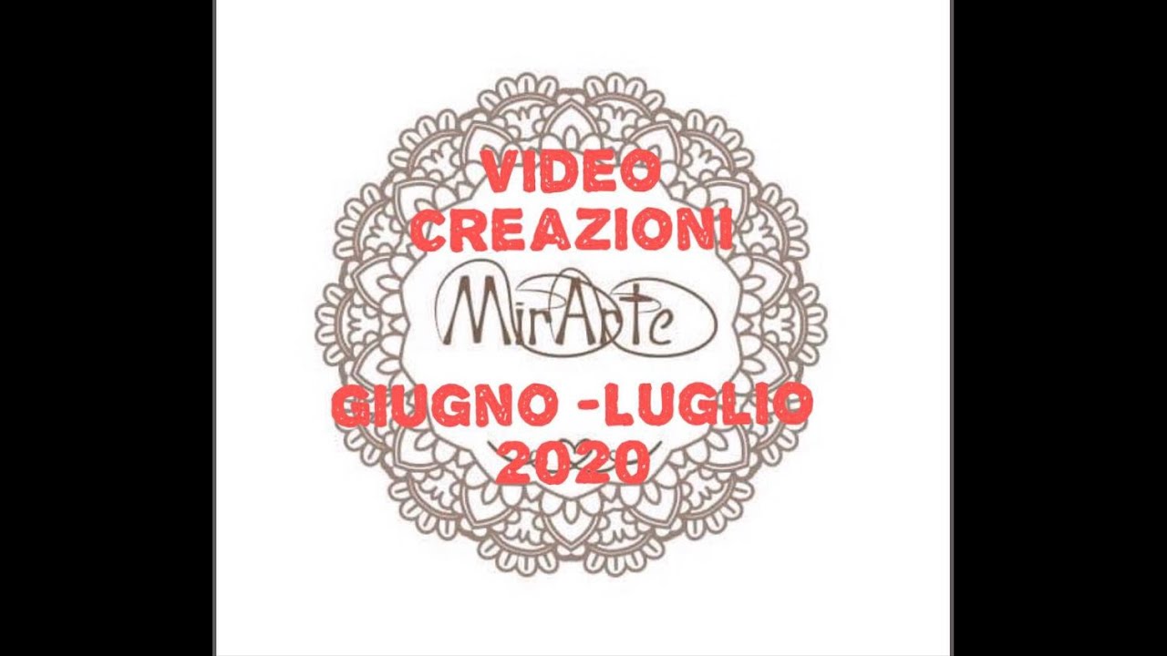 Video Creazioni Giugno/ Luglio 2020 #3