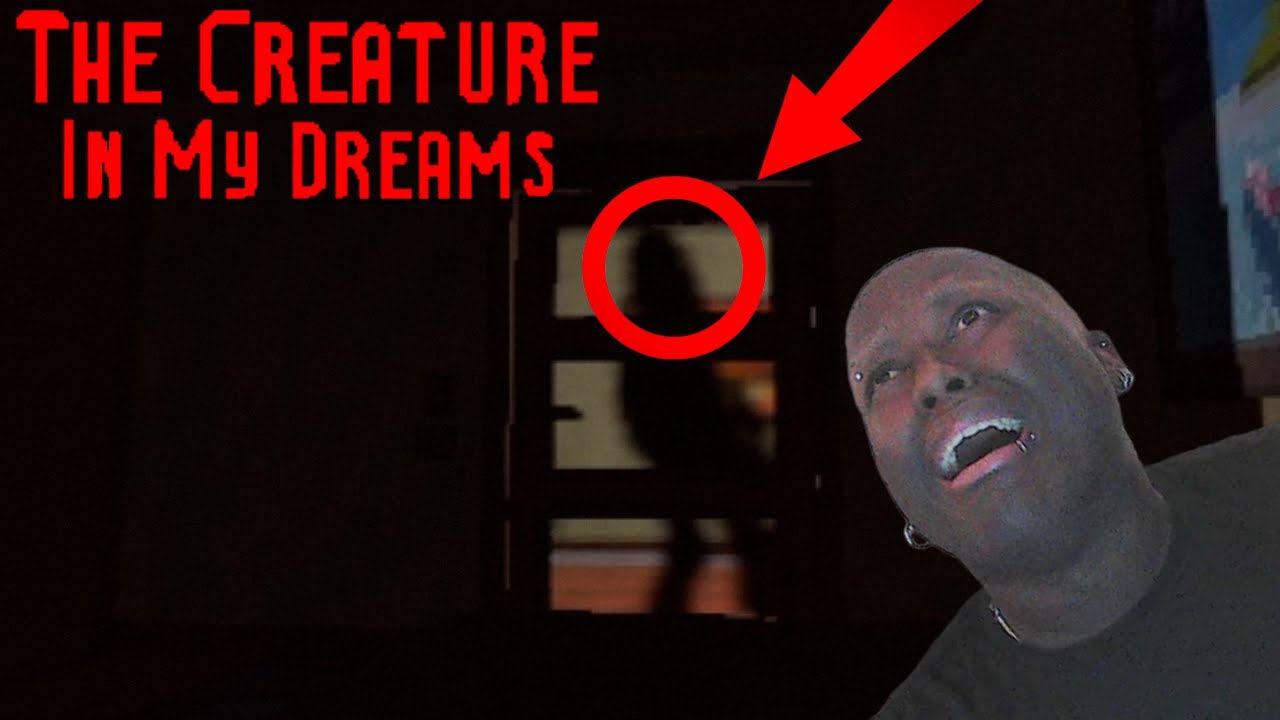 WHAT IS THAT THING!The Creature In My Dreams