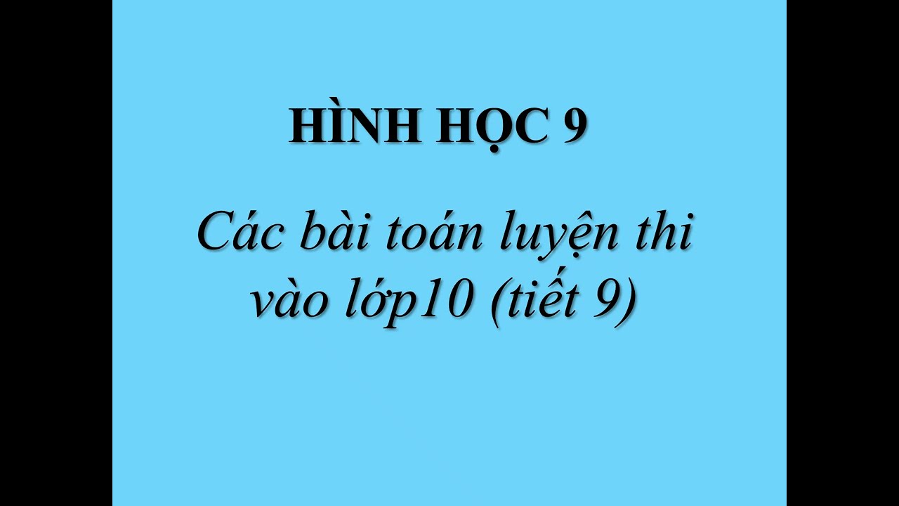 HÌNH HỌC 9 - Các bài toán luyện thi vào lớp10 (tiết 9)