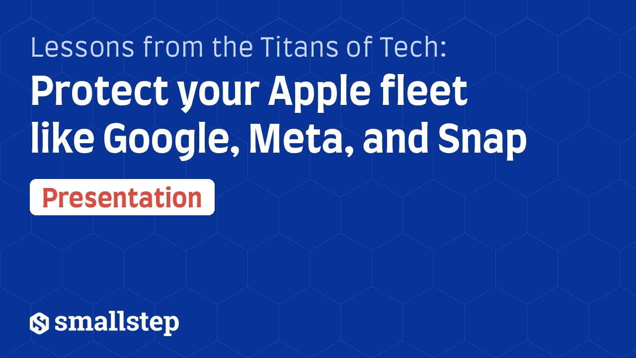 Lessons from the Titans of Tech: Protect your Apple fleet like Google, Meta, and Snap