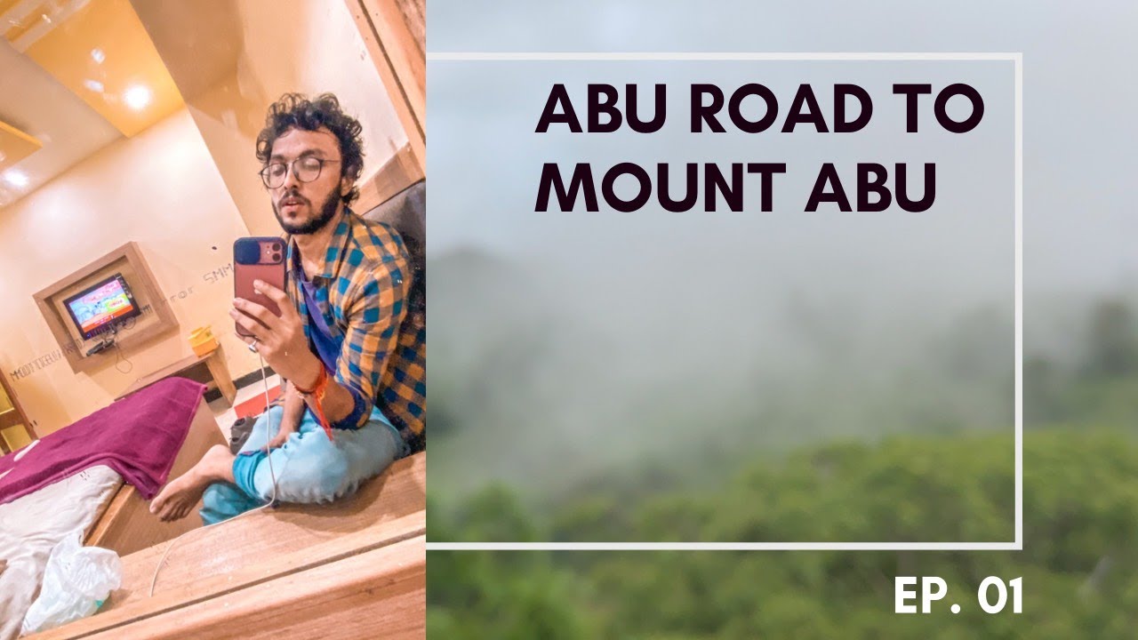 Abu Road to Mount Abu Road Journey | How I reached Mount Abu | Hotel in Mount Abu | Ep 01