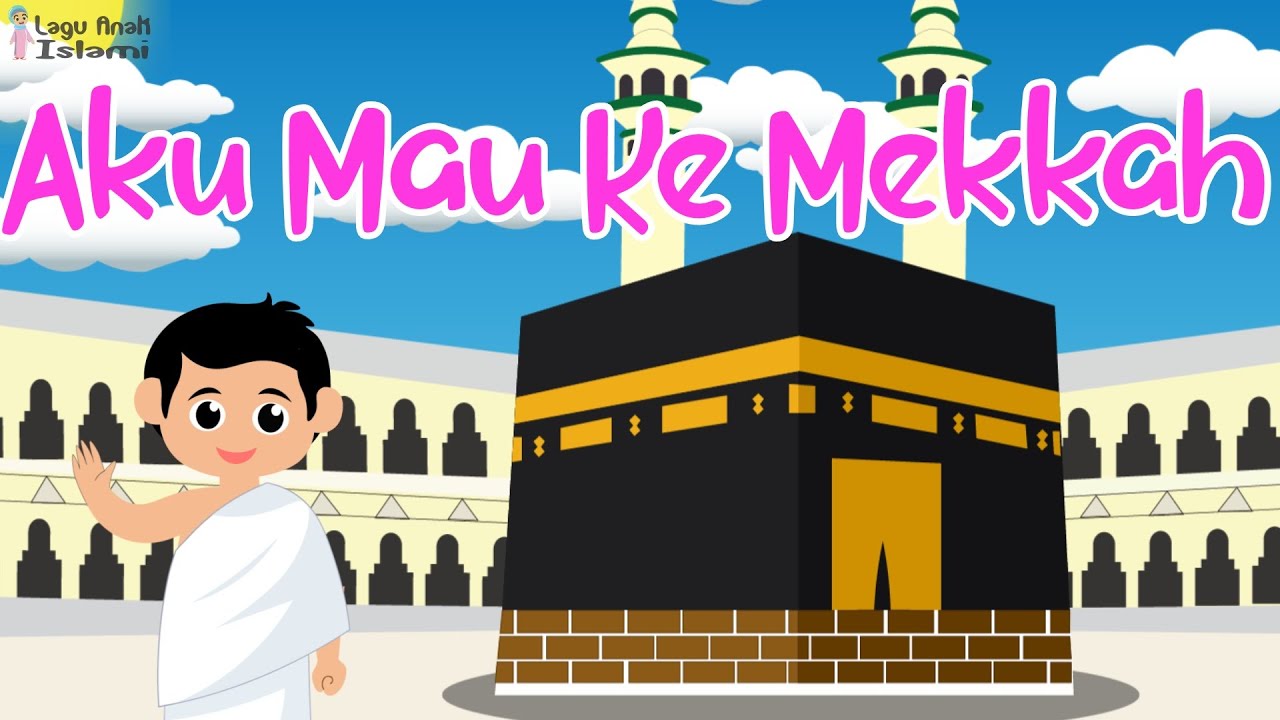 Lagu Anak Islami - Aku mau ke mekkah Lagu Anak Islami terpopuler 2023