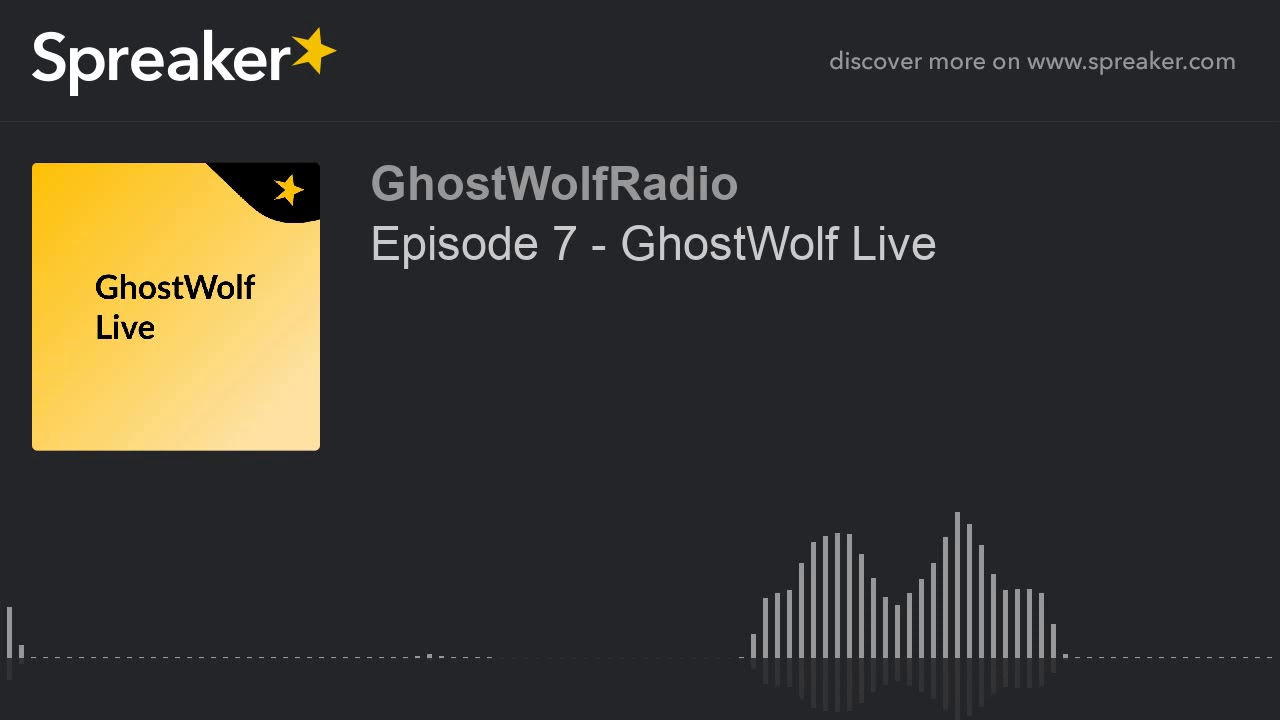 Episode 7 - GhostWolf Live