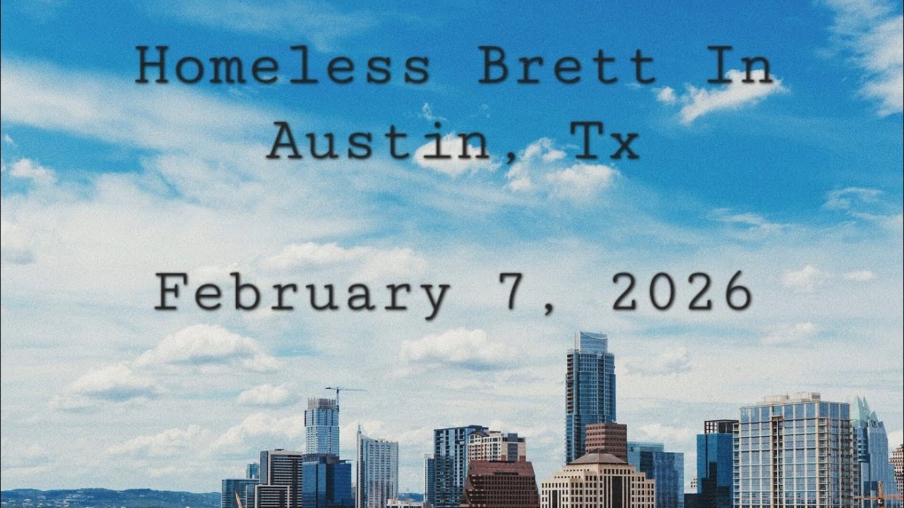 Homeless Brett in Austin, Tx - February 7, 2026