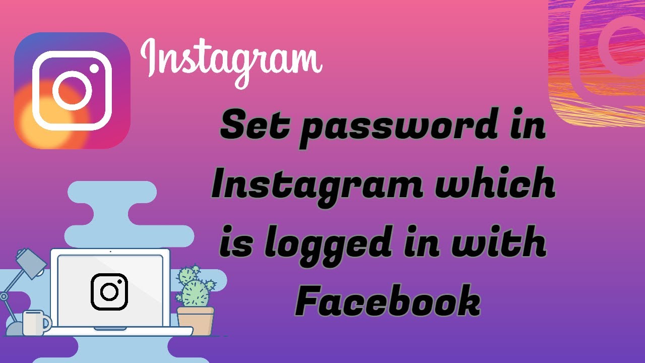 How to chage Password of Instagram, which login with Facebook