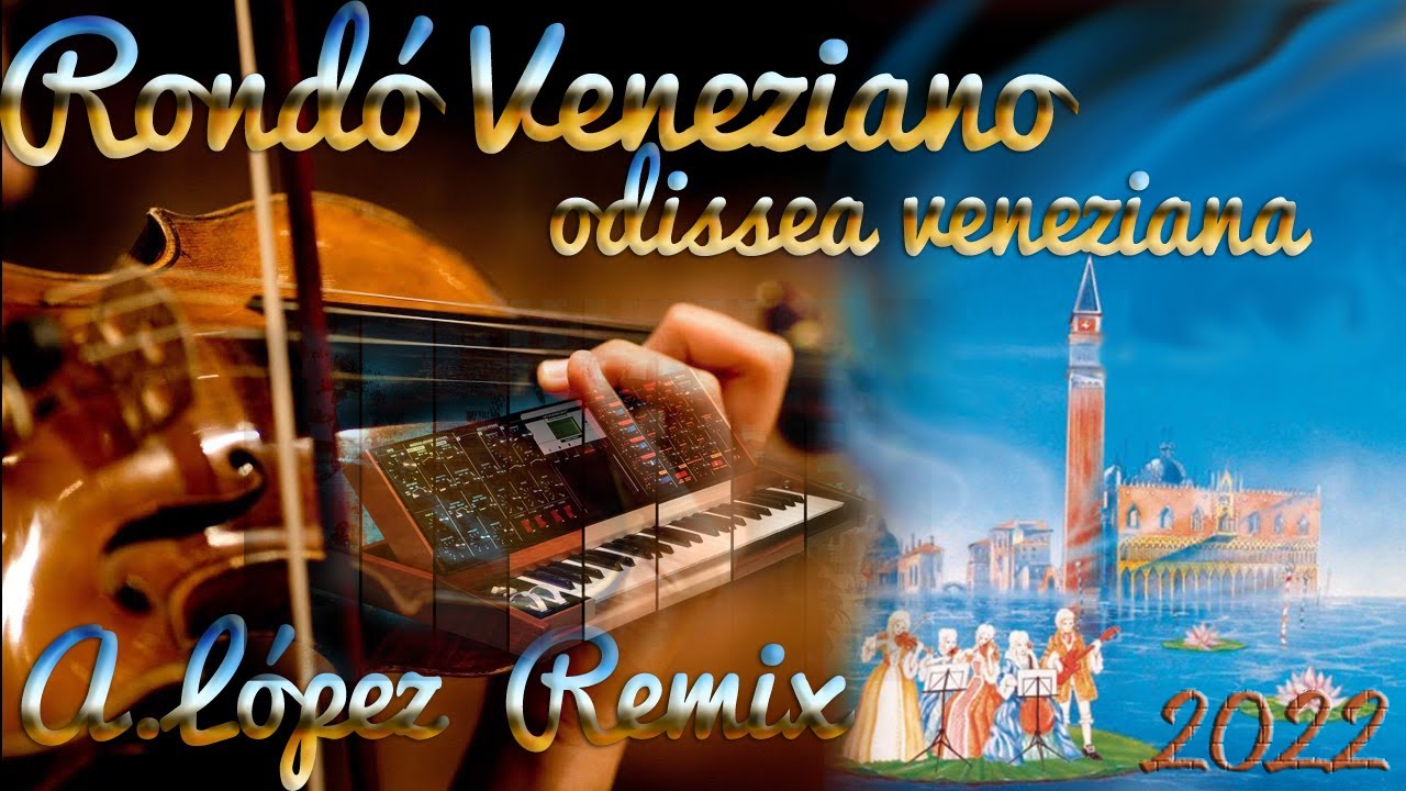 Rondó Veneziano - Odissea Veneziana (A.López & Arudel) RE-MIX 2022