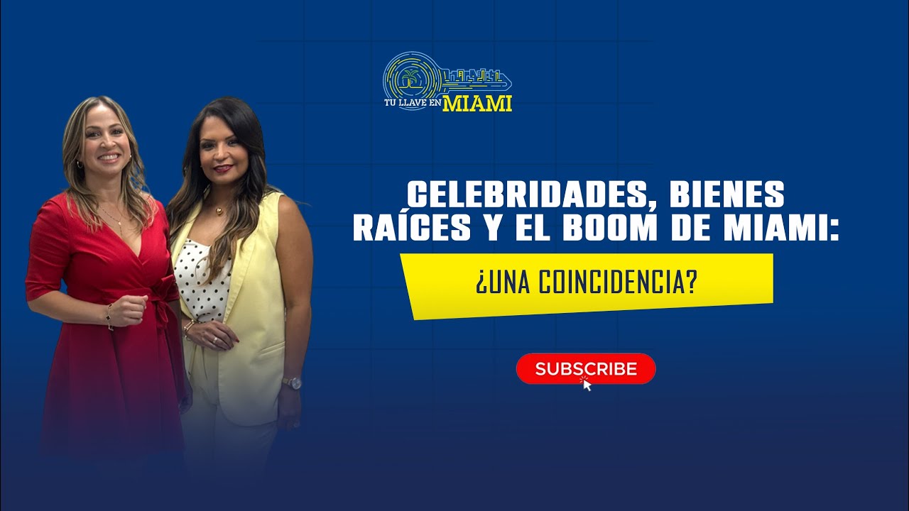 Celebridades, bienes raíces y el boom de Miami: ¿Una coincidencia?
