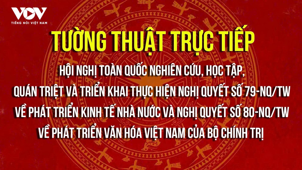 🔴TRỰC TIẾP:Hội nghị toàn quốc quán triệt, triển khai thực hiện Nghị quyết số 79, 80 của Bộ Chính trị