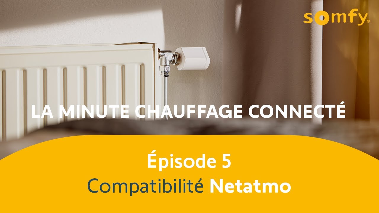 La minute chauffage connecté : compatibilité Netatmo | Somfy