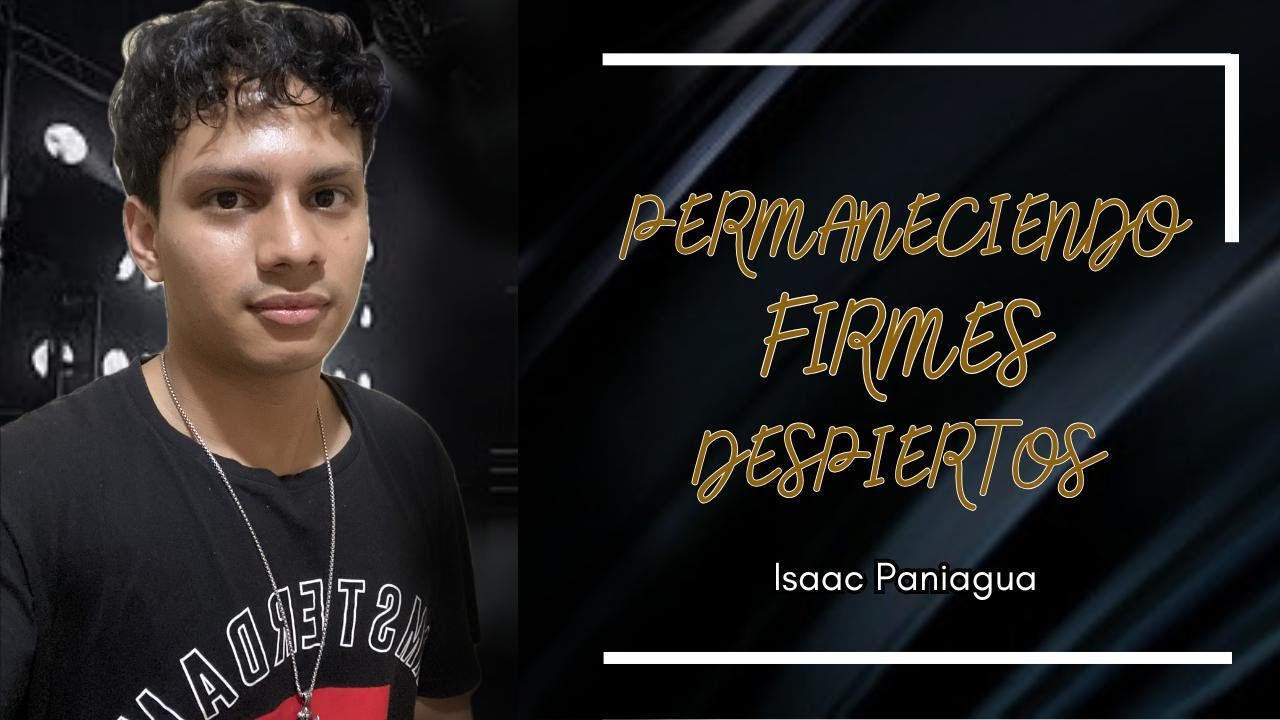 PERMANECER FIRMES y DESPIERTOS | Predica Cristiana | Isaac Paniagua