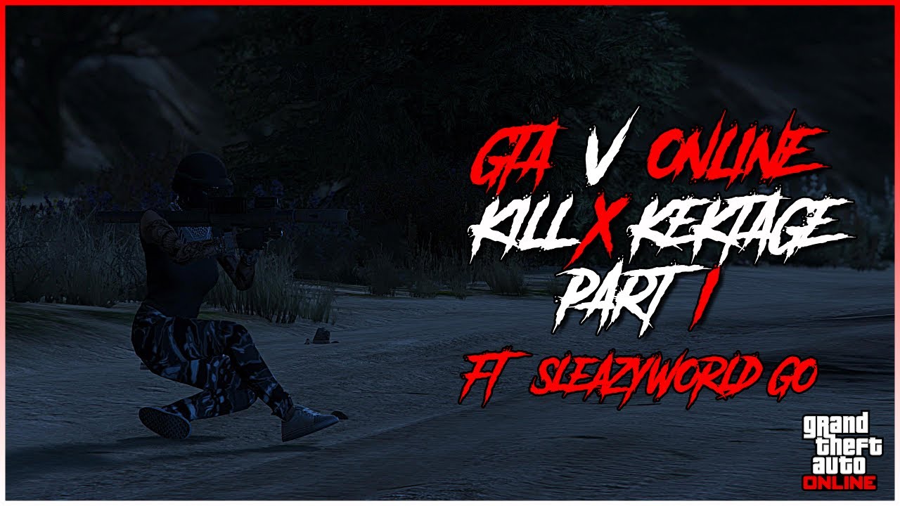 GTA V Online | Kill/  Kektage FT . SleazyWorld Go