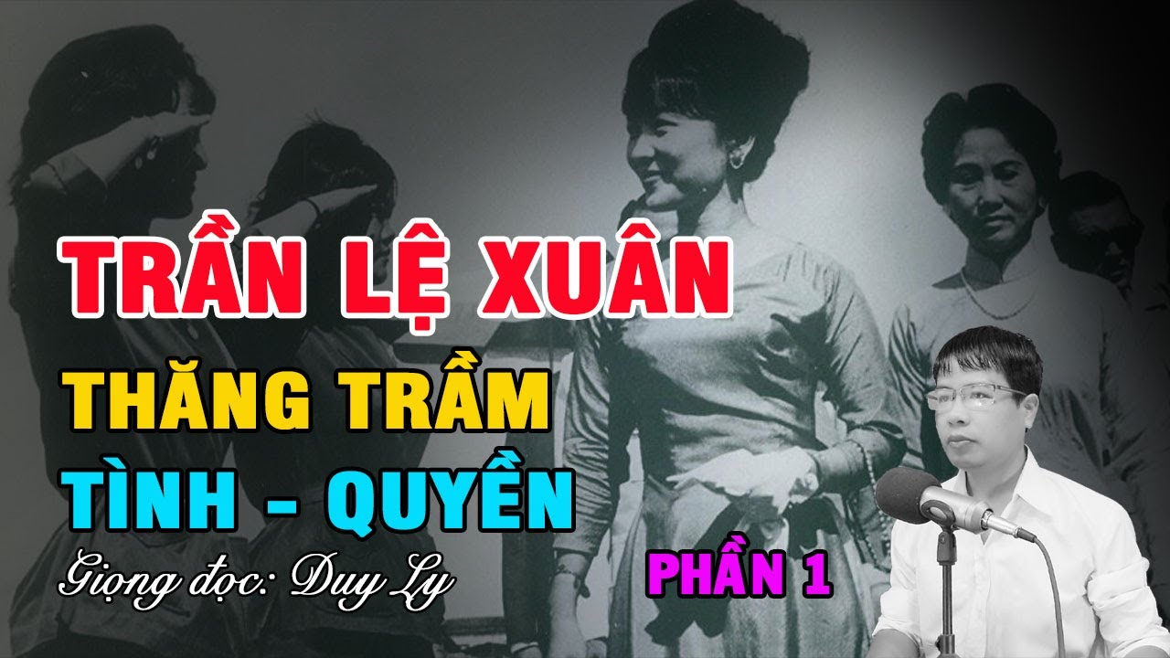 Trần Lệ Xuân: Thăng trầm tình - quyền (Phần 1) | Duy Ly Radio