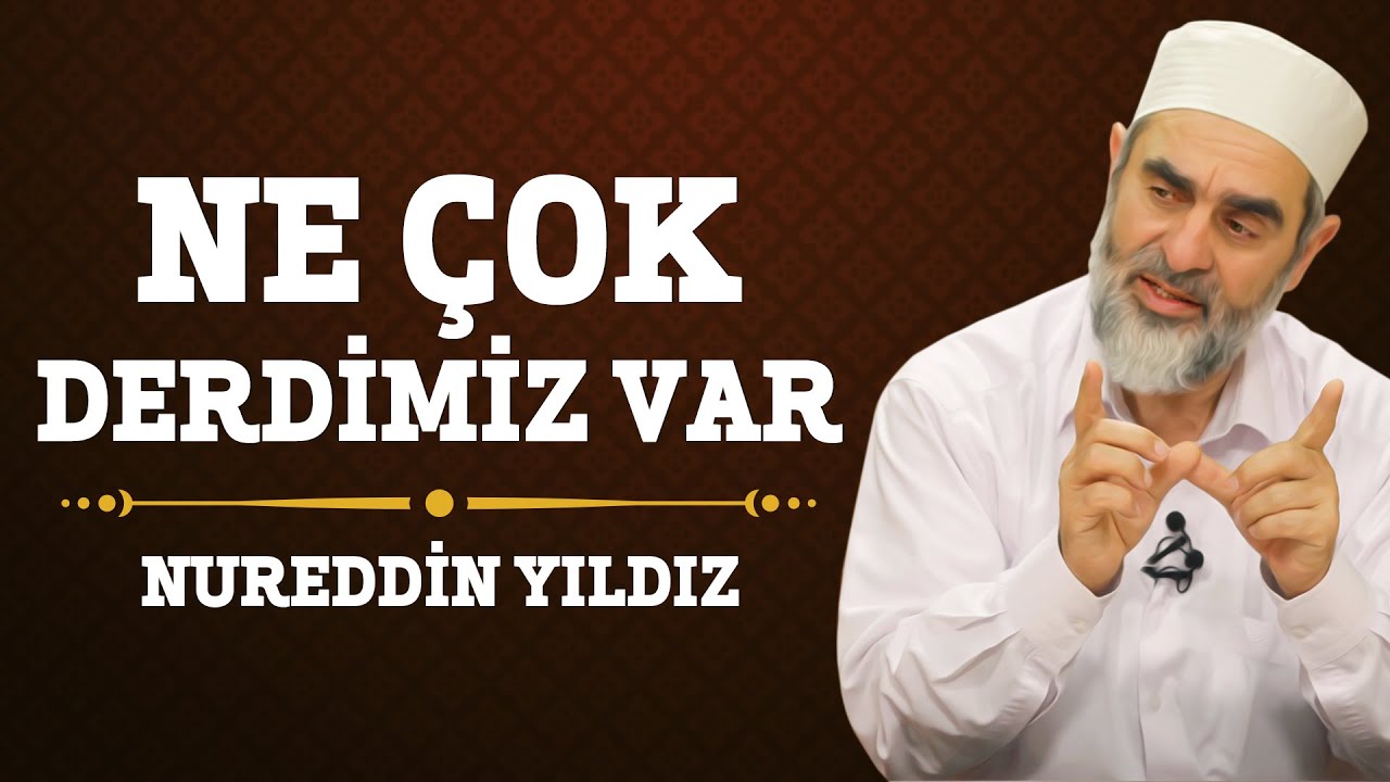 162) Ne Çok Derdimiz Var - Nureddin Yıldız - (Hayat Rehberi)