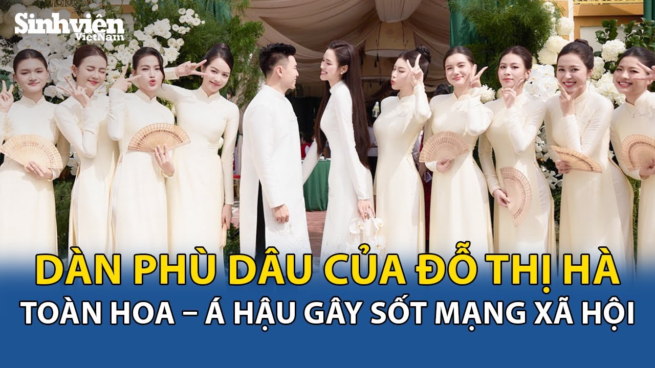 D&agrave;n ph&ugrave; d&acirc;u to&agrave;n Hoa hậu, &Aacute; hậu trong lễ ăn hỏi của Hoa hậu Đỗ Thị H&agrave; g&acirc;y sốt mạng x&atilde; hội