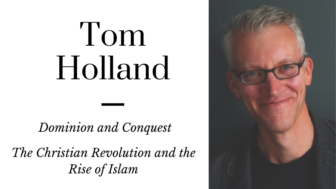 Tom Holland: Dominion and Conquest | Understanding the Christian Revolution and the Rise of Islam