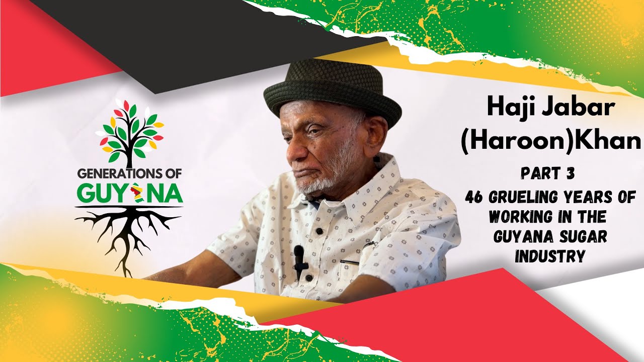 Haji Jabar (Haroon) Khan | Part 3 - Grueling Life of Working 46 Years in the Guyana Sugar industry