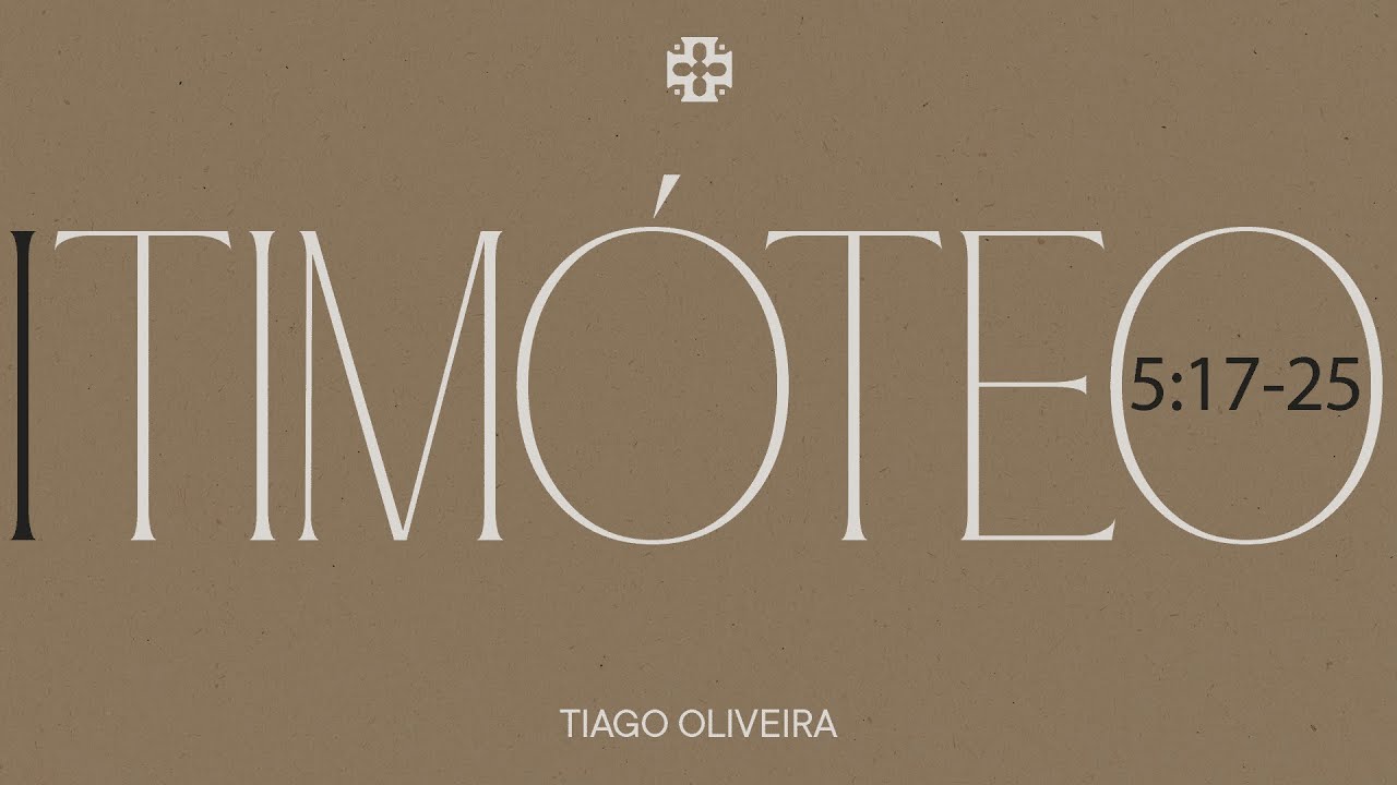 Sermão Dominical | 1 Timóteo 5:17-25 | Tiago Oliveira