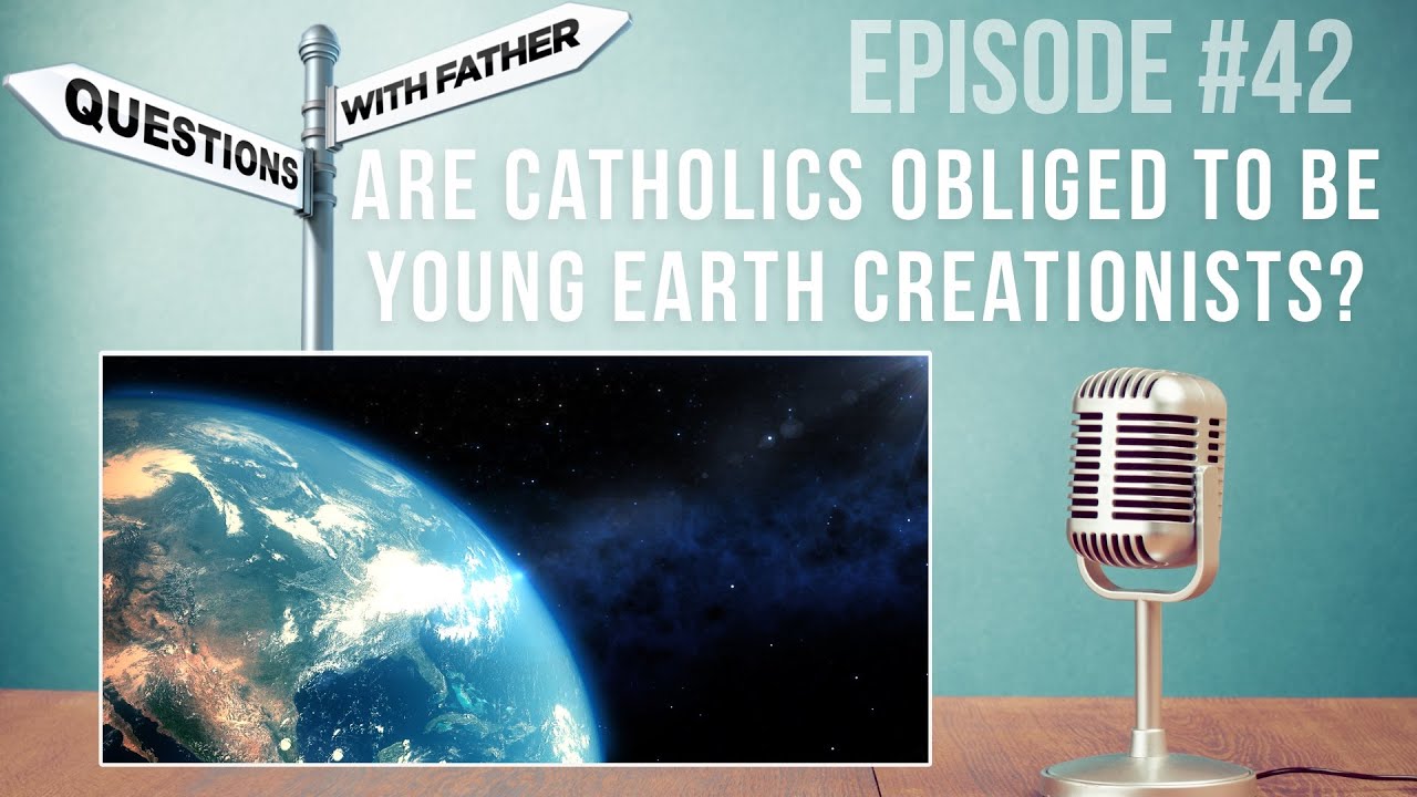 Are Catholics Obliged to Be Young Earth Creationists? - Questions with Father #42 - Fr. Robinson
